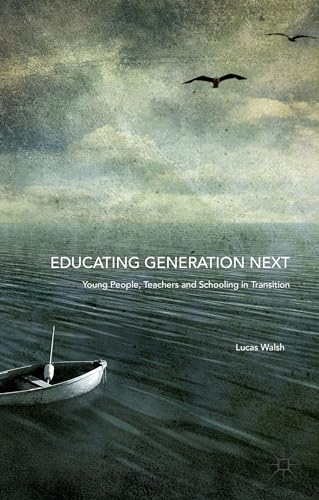 Educating Generation Next: Young People, Teachers and Schooling in Transition [Hardcover]