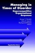 Managing in Times of Disorder Hypercompetitive Organizational Responses [Hardcover]