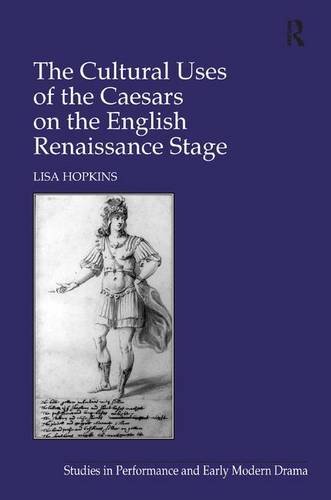 The Cultural Uses of the Caesars on the English Renaissance Stage [Hardcover]