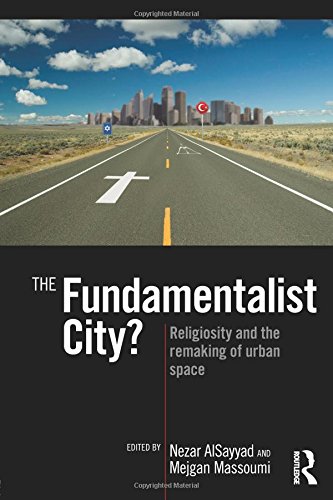 The Fundamentalist City Religiosity and the Remaking of Urban Space [Paperback]