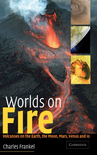 Worlds on Fire Volcanoes on the Earth, the Moon, Mars, Venus and Io [Hardcover]