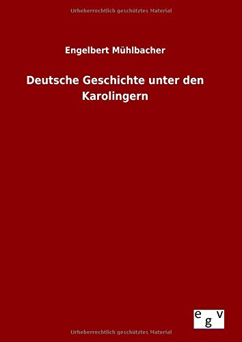 Deutsche Geschichte Unter Den Karolingern (german Edition) [Hardcover]