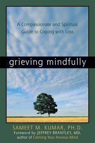 Grieving Mindfully: A Compassionate And Spiri