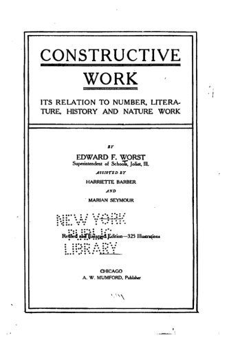 Constructive Work, Its Relation To Number, Literature, History And Nature Work [Paperback]