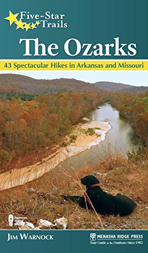 Five-Star Trails The Ozarks 43 Spectacular Hikes in Arkansas and Missouri [Hardcover]