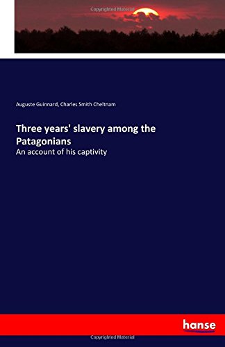 Three Years' Slavery Among The Patagonians [Paperback]