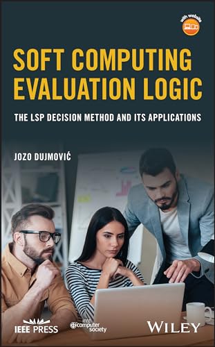 Soft Computing Evaluation Logic: The LSP Decision Method and Its Applications [Hardcover]