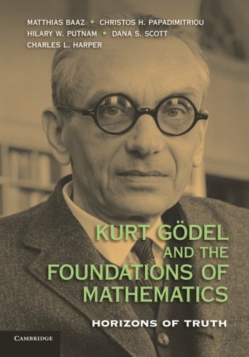 Kurt G}}del and the Foundations of Mathematics Horizons of Truth [Paperback]