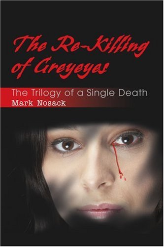 The Re-Killing Of Greyeyes The Trilogy Of A Single Death [Paperback]