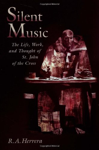 Silent Music The Life, Work, And Thought Of St. John Of The Cross [Paperback]