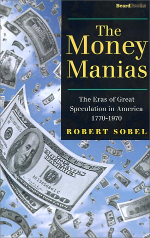 The Money Manias The Eras Of Great Speculation In America 1770-1970 [Paperback]