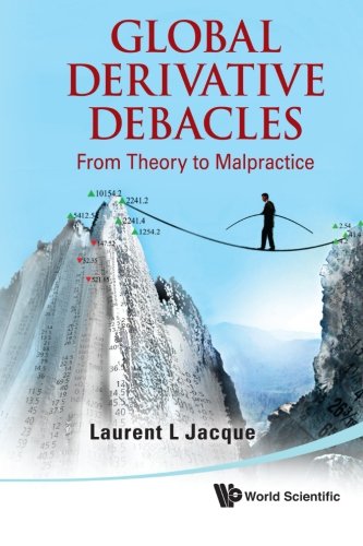 Global Derivative Debacles From Theory To Malpractice [Paperback]