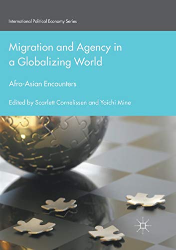 Migration and Agency in a Globalizing World: Afro-Asian Encounters [Paperback]