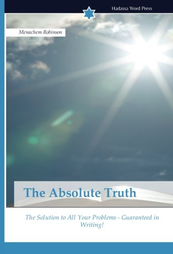 The Absolute Truth The Solution To All Your Problems - Guaranteed In Writing [Paperback]