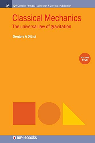 Classical Mechanics, Volume 4  The Universal La of Gravitation [Hardcover]