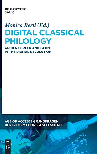 Digital Classical Philology  Ancient Greek and Latin in the Digital Revolution [Hardcover]