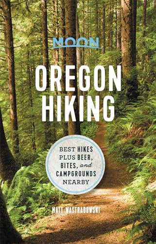 Moon Oregon Hiking: Best Hikes plus Beer, Bites, and Campgrounds Nearby [Paperback]