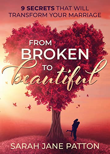 From Broken to Beautiful 9 Secrets That Will Transform Your Marriage [Paperback]