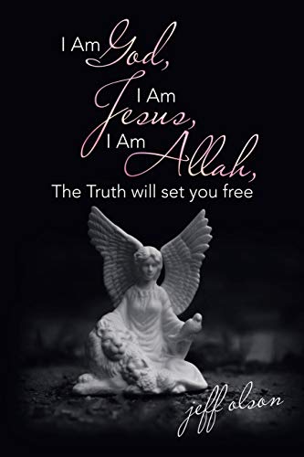 I Am God, I Am Jesus, I Am Allah, the Truth Will Set You Free [Paperback]