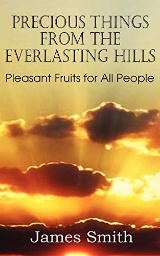 Precious Things from the Everlasting Hills - Pleasant Fruits for All People [Paperback]