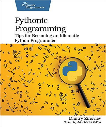 Pythonic Programming Tips for Becoming an Idiomatic Python Programmer [Paperback]