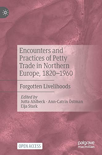 Encounters and Practices of Petty Trade in Northern Europe, 18201960: Forgotten [Hardcover]