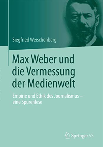 Max Weber und die Vermessung der Medienelt Empirie und Ethik des Journalismus  [Hardcover]