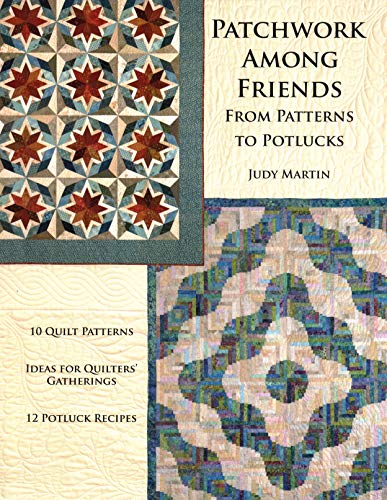 Patchwork Among Friends: From Patterns to Potlucks, 10 Quilt Patterns, Ideas for [Paperback]