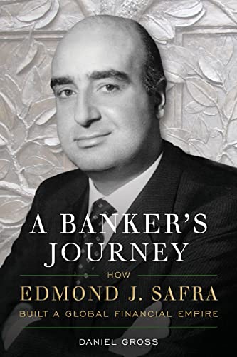 A Banker's Journey: How Edmond J. Safra Built a Global Financial Empire [Hardcover]