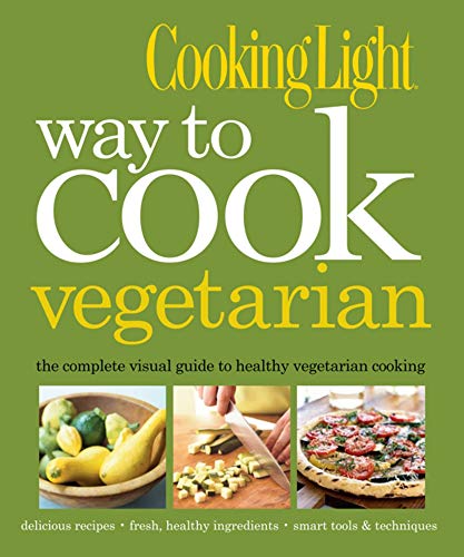 Cooking Light Way to Cook Vegetarian: The Complete Visual Guide to Healthy Veget [Hardcover]