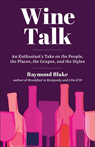 Wine Talk: An Enthusiast's Take on the People, the Places, the Grapes, and t [Hardcover]