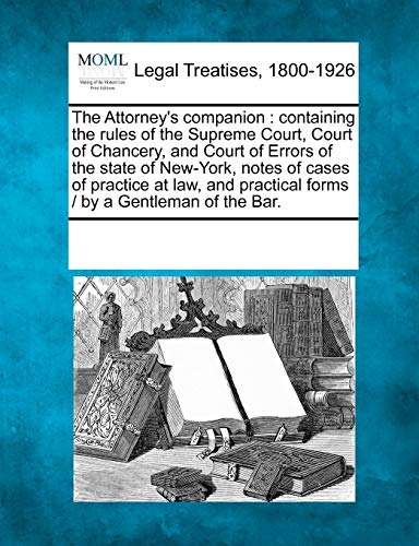 Attorney's Companion  Containing the rules of the Supreme Court, Court of Chanc [Paperback]