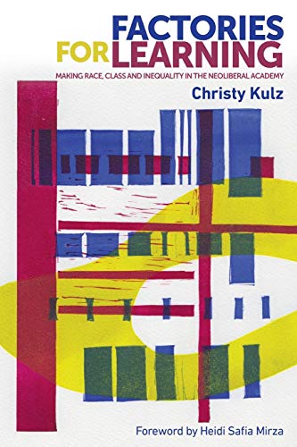 Factories for Learning Making Race, Class and Inequality in the Neoliberal Acad [Paperback]