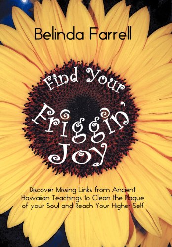 Find Your Friggin' Joy Discover Missing Links From Ancient Haaiian Teachings T [Hardcover]