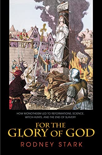 For the Glory of God How Monotheism Led to Reformations, Science, Witch-Hunts,  [Paperback]