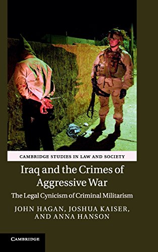 Iraq and the Crimes of Aggressive War The Legal Cynicism of Criminal Militarism [Hardcover]