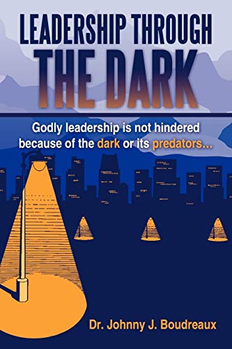 Leadership Through the Dark  Godly Leadership Is Not Hindered Because of the Da [Paperback]