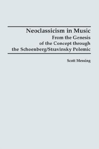 Neoclassicism in Music From the Genesis of the Concept through the Schoenberg/S [Paperback]