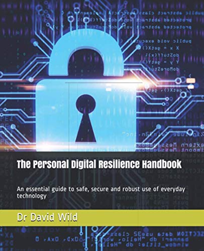 Personal Digital Resilience Handbook  An Essential Guide to Safe, Secure and Ro [Paperback]