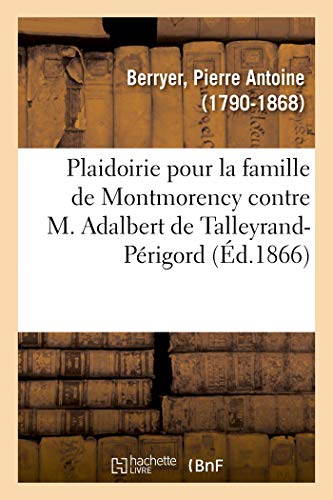 Plaidoirie Pour la Famille de Montmorency Contre M. Adalbert de Talleyrand-Prig [Paperback]