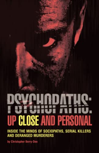 Psychopaths Up Close and Personal Inside the Minds of Sociopaths, Serial Kille [Paperback]