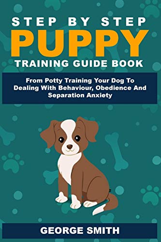 Step by Step Puppy Training Guide Book - from Potty Training Your Dog to Dealing [Paperback]