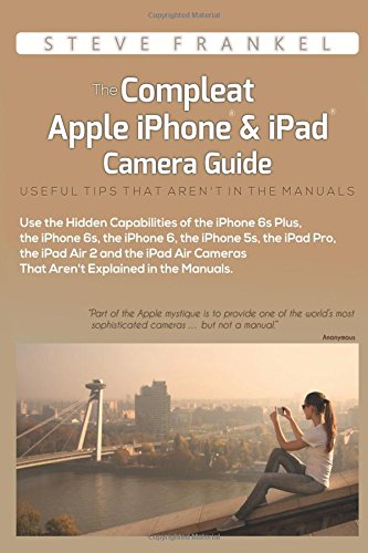 The Compleat Apple Iphone & Ipad Camera Guide Useful Tips That Aren't In The Ma [Paperback]