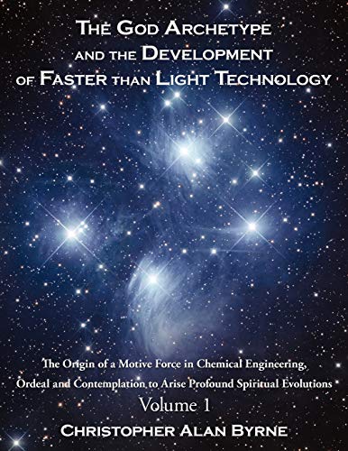 The God Archetype And The Development Of Faster Than Light Technology Volume 1. [Paperback]