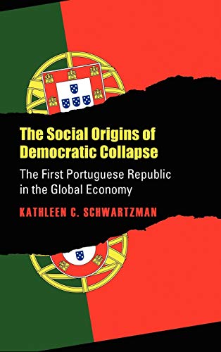 The Social Origins Of Democratic Collapse The First Portuguese Republic In The  [Hardcover]