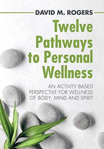 Telve Pathays to Personal Wellness  An Activity Based Perspective for Wellnes [Hardcover]