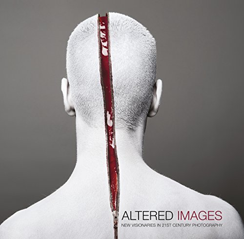 Altered Images: New Visionaries In 21st Century Photography [Hardcover]