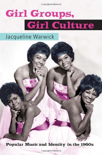 Girl Groups, Girl Culture Popular Music and Identity in the 1960s [Hardcover]