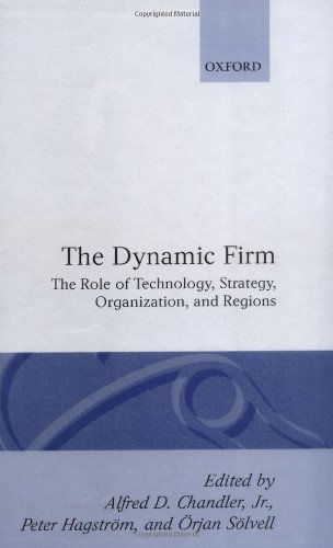 The Dynamic Firm The Role of Technology, Strategy, Organization, and Regions [Hardcover]