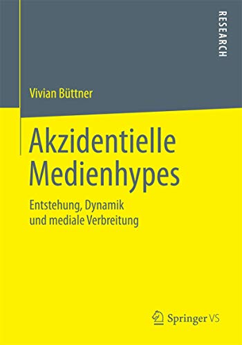 Akzidentielle Medienhypes: Entstehung, Dynamik und mediale Verbreitung [Paperback]